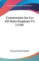 Commentaire Sur Les XII Petits Prophetes V4 (1759) 1104719606 Book Cover