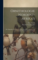 Ornithologie Nordost-Afrika's: Der Nilquellen- Und Küsten Gebiete Des Rothen Meeres Und Des Nördlichen Somal-Landes, Erster Band 1020294523 Book Cover