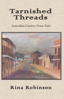 Tarnished Threads: Australian Country Town Tales 1461089182 Book Cover