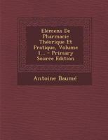 Elémens De Pharmacie Théorique Et Pratique, Volume 1... 102177426X Book Cover