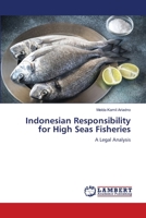 Indonesian Responsibility for High Seas Fisheries: A Legal Analysis 3847374052 Book Cover