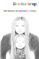 Livre de coloriage 100 dessins de portrait à colorer: un bon livre de taille 6 x 9 pouces pour passe-temps, amusement, divertissement et colorisation ... adulte, homme et femme (French Edition) B08JF29RLY Book Cover