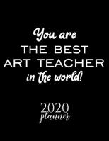 You Are The Best Art Teacher In The World! 2020 Planner: Nice 2020 Calendar for Art Teacher Christmas Gift Idea for Art Teacher Art Teacher Journal for 2020 120 pages 8.5x11 inches 1710303190 Book Cover