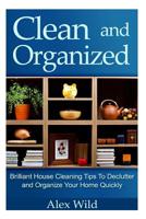CLEANING AND ORGANIZING: Brilliant Tips And Tricks To A Clean And Organized House (CLEANING, HOUSE CLEANING, GREEN HOUSECLEANING) 150069827X Book Cover