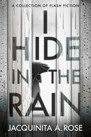 I Hide In The Rain: A Collection of Flash Fiction 194416720X Book Cover