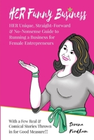 HER Funny Business: HER unique, straight-forward & no-nonsense guide to running a business for Female Entrepreneurs - with a few real & comical stories thrown in for good measure! 1687470707 Book Cover