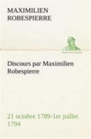 Discours par Maximilien Robespierre - 21 octobre 1789-1er juillet 1794 384914450X Book Cover