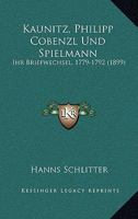 Kaunitz, Philipp Cobenzl Und Spielmann: Ihr Briefwechsel, 1779-1792 (1899) 1160739579 Book Cover