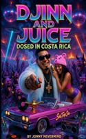 Djinn and Juice - Dosed in Costa Rica B0GV4XDPS4 Book Cover