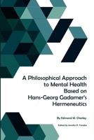 A Philosophical Approach to Mental Health Based on Hans-Georg Gadamer's Hermeneutics 1300581662 Book Cover