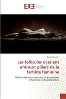 Les Follicules Ovariens Antraux: Piliers de La Fertilita(c) Fa(c)Minine 6131556334 Book Cover