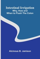 Intestinal Irrigation: Why, How And When To Flush The Colon 9371777729 Book Cover