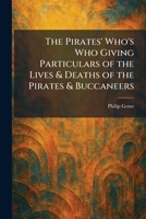 The Pirates' Who's Who Giving Particulars of the Lives & Deaths of the Pirates & Buccaneers 1025908228 Book Cover