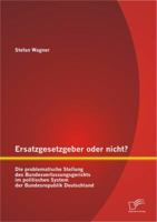 Ersatzgesetzgeber oder nicht? Die problematische Stellung des Bundesverfassungsgerichts im politischen System der Bundesrepublik Deutschland 384289807X Book Cover