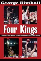 Four Kings: Leonard, Hagler, Hearns and Duran and the Last Great Era of Boxing