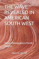 THE WAVE REVEALED IN AMERICAN SOUTH WEST: Hiking, Photography & Permit Insights B0FHG73T76 Book Cover
