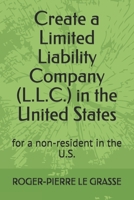 Create a Limited Liability Company (L.L.C.) in the United States: for a non-resident in the U.S. B08P1FCC2Z Book Cover