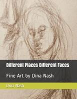 Different Places Different Faces: Fine Art by Dina Nash 1548843210 Book Cover