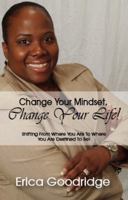 Change Your Mindset, Change Your Life: Going From Where You Are to Where You Want to Be 0578023962 Book Cover