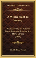 A Winter Jaunt to Norway, with accounts of Nansen, Ibsen, etc. 1120135621 Book Cover