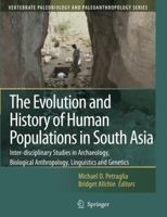 The Evolution and History of Human Populations in South Asia: Inter-disciplinary Studies in Archaeology, Biological Anthropology, Linguistics and Genetics ... Paleobiology and Paleoanthropology) 9048173949 Book Cover
