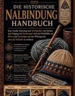 Die historische Nalbindung Handbuch: Eine visuelle Anleitung zum Verschließen von Stichen, zum Umgang mit Spannungen und zum Nachbilden von Hüten und ... die Schlaufe zu verlieren (German Edition) B0H4TXDGDC Book Cover
