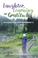 Laughter, Learning and Gratitude on a Journey with Alzheimer's 1038310288 Book Cover