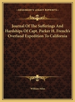 Journal Of The Sufferings And Hardships Of Capt. Parker H. French's Overland Expedition To California 0548306184 Book Cover
