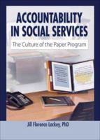 Accountability in Social Services: The Culture of the Paper Program (Haworth Health and Social Policy) (Haworth Health and Social Policy) 0789023741 Book Cover