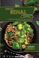 Healthy Renal Cookbook: A Simplified Guide With 50+ Tasty Recipes For Your Healthy Lifestyle 1801736154 Book Cover