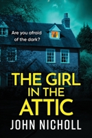 The Girl in the Attic: The BRAND NEW heart-racing thriller from John Nicholl for 2026 1806564726 Book Cover