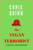 The Vegan Terrorist: A Story of Sex, Violence and Veganism 165322147X Book Cover