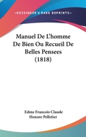 Manuel De L'homme De Bien Ou Recueil De Belles Pensees (1818) 1160187711 Book Cover