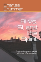 AI vs. SI, and the Spirit: Contrasting man's nature with that of a computer. 1735952028 Book Cover