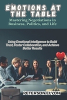 Emotions at the Table: Mastering Negotiations in Business, Politics, and Life ("The EQ Code") B0FB5CXWG4 Book Cover