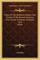 Letters To The Members, Patrons And Friends Of The Branch American Tract Society In Boston, Instituted 1814 1166596346 Book Cover