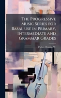 The Progressive Music Series for Basal use in Primary, Intermediate and Grammar Grades 1024190889 Book Cover