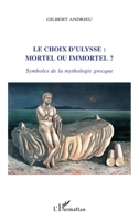 Le choix d'Ulysse : mortel ou immortel ?: Symboles de la mythologie grecque (French Edition) 2343003602 Book Cover