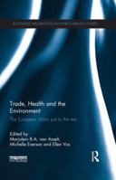 Trade, Health and the Environment: The European Union Put to the Test 1138192600 Book Cover