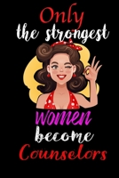 Only Strongest Women Become Counselors: 6x9 Lined notebook, 120 pages, Notebook Journal for Mother's Day, Mother's day Counselors mom gifts, ... mothers day gifts for Counselors Week gifts 1651470790 Book Cover