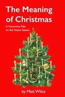 The Meaning of Christmas: A Humourous Look at the Festive Season B0BKYK68FQ Book Cover