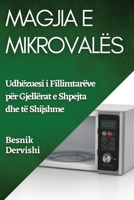 Magjia e Mikrovalës: Udhëzuesi i Fillimtarëve për Gjellërat e Shpejta dhe të Shijshme 1835500315 Book Cover