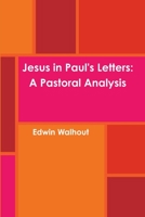 Jesus in Paul's Letters: A Pastoral Analysis 1365238016 Book Cover