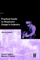 Practical Guide to Respirator Usage in Industry, Second Edition 0750674350 Book Cover