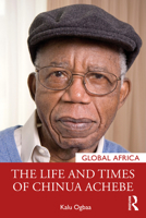 The Life and Times of Chinua Achebe 1032023805 Book Cover