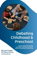 Debating Childhood and Preschool: A Field Guide to Raising Children, Navigating Pre-K, and Lifting Early Education 0197808530 Book Cover