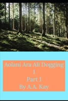 Aolani Ara Ali Dogging 1 Part 1 1652056505 Book Cover