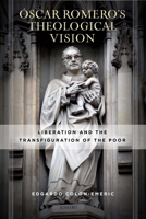 Óscar Romero’s Theological Vision: Liberation and the Transfiguration of the Poor 0268104743 Book Cover