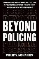 Beyond Policing: Building Abolitionist Futures 1538725665 Book Cover