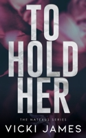 To Hold Her: A Natexus Novella B093RTJNY8 Book Cover